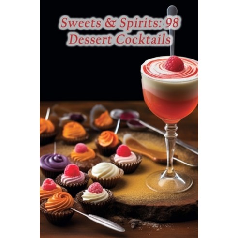 (영문도서) Sweets & Spirits: 98 Dessert Cocktails Paperback, Independently Published, English, 9798862870244