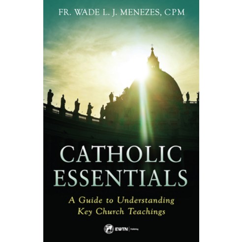 (영문도서) Catholic Essentials: A Guide to Understanding Key Church Teachings Paperback, Ewtn, English, 9781682782538