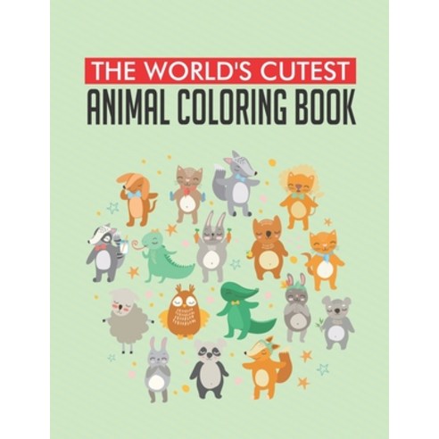 The World''s Cutest Animal Coloring Book: Fun-Filled Coloring Pages For Children About Animals Adora... Paperback, Independently Published