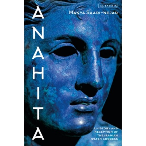 Anahita: A History and Reception of the Iranian Water Goddess Hardcover, I. B. Tauris & Company, English, 9781838601591