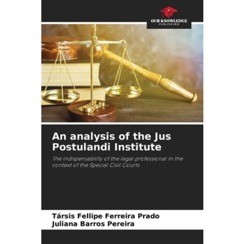 (영문도서) An analysis of the Jus Postulandi Institute Paperback, Our Knowledge Publishing, English, 9786207420865