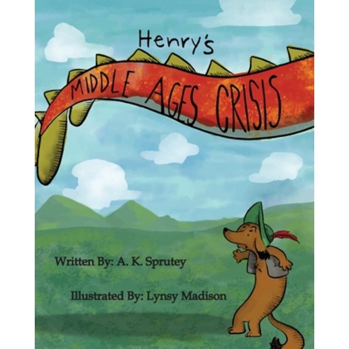 (영문도서) Henry''s Middle Ages Crisis: The Adventures of Henry Snufflepup Book 1 Paperback, Sprutey Publishing LLC, English, 9781950290048