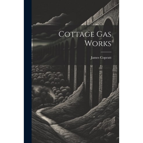 (영문도서) Cottage Gas Works Paperback, Legare Street Press, English, 9781021571489