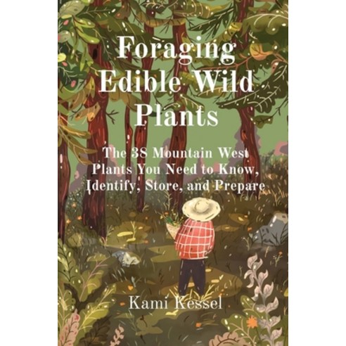 (영문도서) Foraging Edible Wild Plants: The 38 Mountain West Plants You Need to Know Identify Store a... Paperback, Wells and Lilac, English, 9781960234001