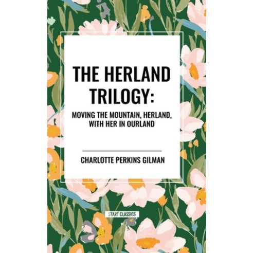 (영문도서) The Herland Trilogy: Moving the Mountain Herland with Her in Ourland Hardcover, Start Classics, English, 9798880916344