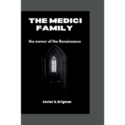 (영문도서) The Medici Family: The Owner of the Renaissance Paperback, Independently Published, English, 9798327890275