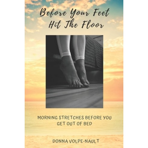 (영문도서) Before Your Feet Hit the Floor: Morning Stretches Before You Get Out of Bed Paperback, Donna Volpe-Nault, English, 9781733811606