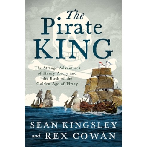 (영문도서) The Pirate King: The Strange Adventures of Henry Avery and the Birth of the Gol... Paperback, Pegasus Books, English, 9781639368730