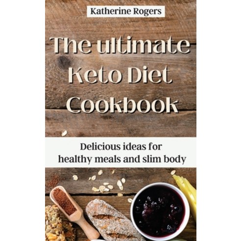 (영문도서) The ultimate Keto Diet Cookbook: Delicious ideas for healthy meals and slim body Hardcover, Katherine Rogers, English, 9781803176901