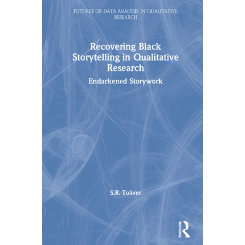 (영문도서) Recovering Black Storytelling in Qualitative Research: Endarkened Storywork Hardcover, Routledge, English, 9780367747305