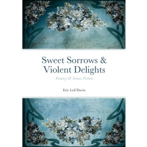 (영문도서) Sweet Sorrows & Violent Delights: Fantasy & Science Fiction Paperback, Lulu.com, English, 9781312773905