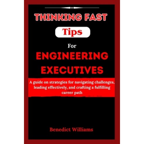 (영문도서) Thinking Fast Tips for Engineering Executives: A guide on strategies for navigating challenge... Paperback, Independently Published, English, 9798879683660