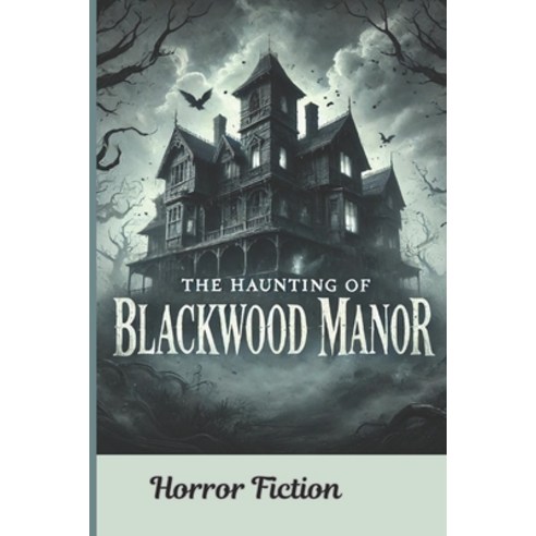 (영문도서) The Haunting of Blackwood Manor: "A Tale of Curses Secrets and the Shadows Th... Paperback, Independently Published, English, 9798338299494