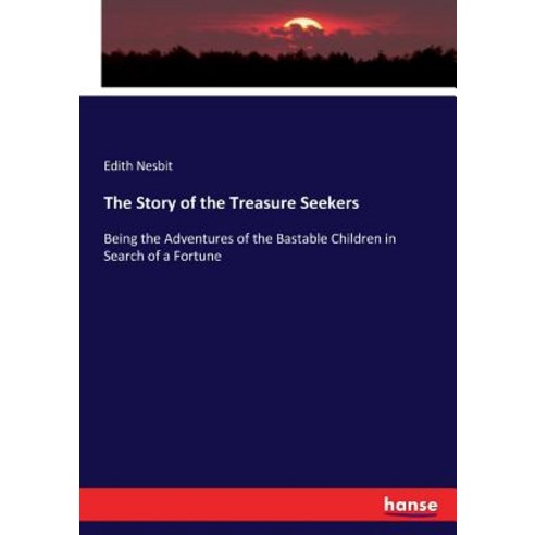 (영문도서) The Story of the Treasure Seekers: Being the Adventures of the Bastable Children in Search of... Paperback, Hansebooks, English, 9783337178888