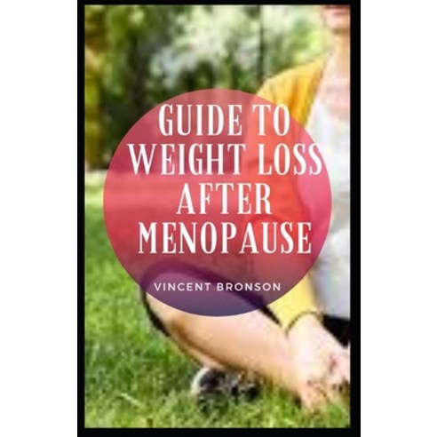 (영문도서) Guide to Weight Loss After Menopause: Losing weight after menopause is possible--it just take... Paperback, Independently Published, English, 9798419663312