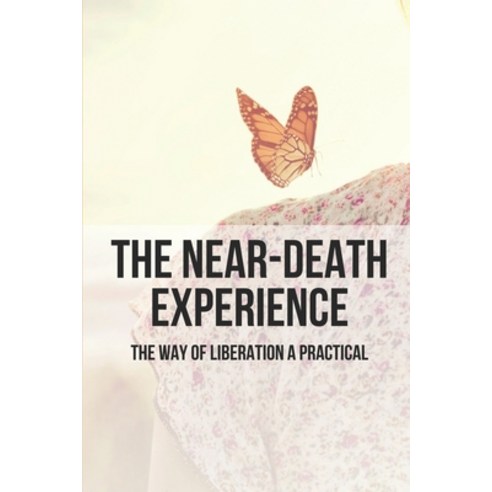 (영문도서) The Near-Death Experience: The Way Of Liberation A Practical: Spiritual Growth Paperback, Independently Published, English, 9798518022959