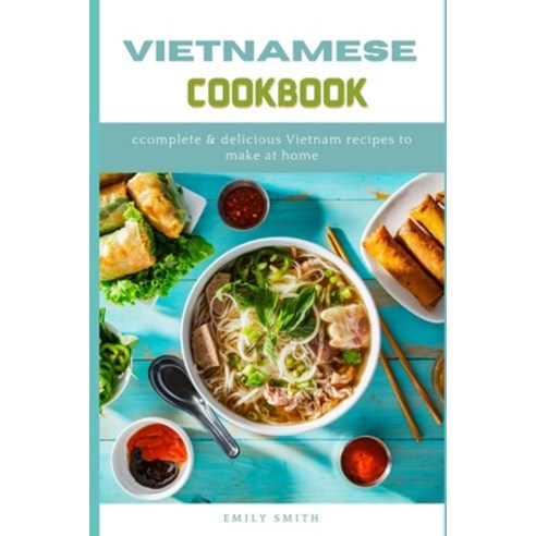 (영문도서) Vietnamese Cookbook: Complete & Delicious Vietnam Recipes to make at home Paperback, Independently Published, English, 9798518634237
