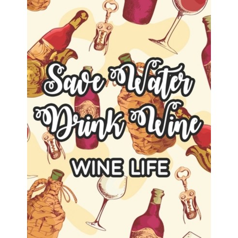 Save Water Drink Wine Wine Life: Stress-Free Coloring Pages With Funny Wine Quotes Relaxing Illustr... Paperback, Independently Published, English, 9798703774878