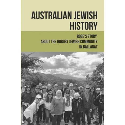 (영문도서) Australian Jewish History: Rose''s Story About The Robust Jewish Community In Ballarat: Coloni... Paperback, Independently Published, English, 9798515174521