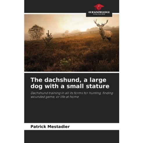 (영문도서) The dachshund a large dog with a small stature Paperback, Our Knowledge Publishing, English, 9786206237983