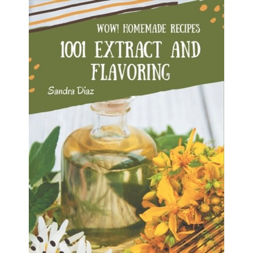 Wow! 1001 Homemade Extract and Flavoring Recipes: Home Cooking Made Easy with Homemade Extract and F... Paperback, Independently Published, English, 9798697717813