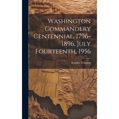 (영문도서) Washington Commandery Centennial 1796-1896 July Fourteenth 1956 Hardcover, Legare Street Press, English, 9781020432866