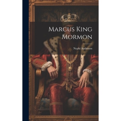 (영문도서) Marcus King Mormon Hardcover, Legare Street Press, English, 9781020877230