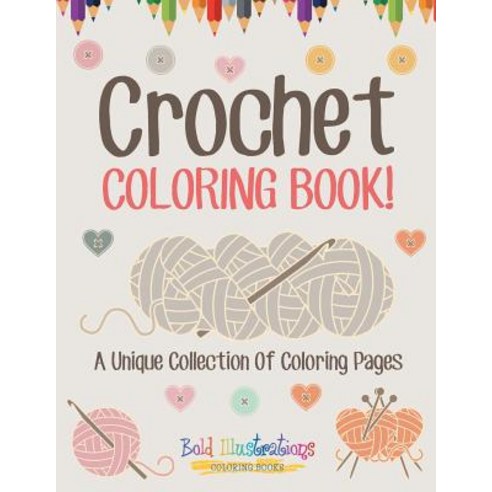 Crochet Coloring Book! A Unique Collection Of Coloring Pages Paperback, Bold Illustrations