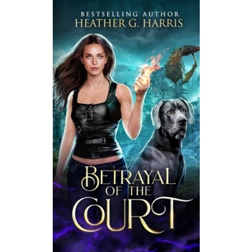 (영문도서) Betrayal of the Court: An Urban Fantasy Novel Hardcover, Heather G Harris, English, 9781915384294