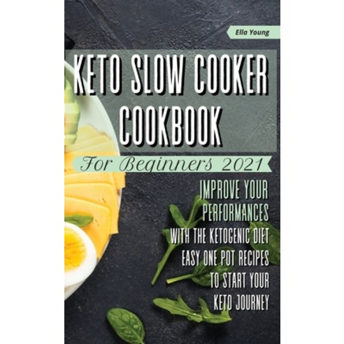 (영문도서) Keto Slow Cooker Cookbook for Beginners 2021: improve your performances with the ketogenic di... Hardcover, Rose Carter, English, 9781801321921
