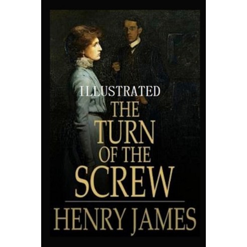 (영문도서) The Turn of the Screw Annotated and Illustrated Edition by Henry James Paperback, Independently Published, English, 9798724010078