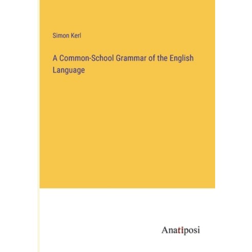 (영문도서) A Common-School Grammar of the English Language Paperback, Anatiposi Verlag, 9783382104801