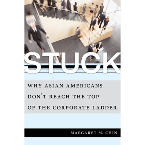 (영문도서) Stuck: Why Asian Americans Don''t Reach the Top of the Corporate Ladder Paperback, New York University Press, English, 9781479842766