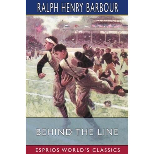 (영문도서) Behind the Line (Esprios Classics): A Story of College Life and Football Paperback, Blurb, English, 9798211727533
