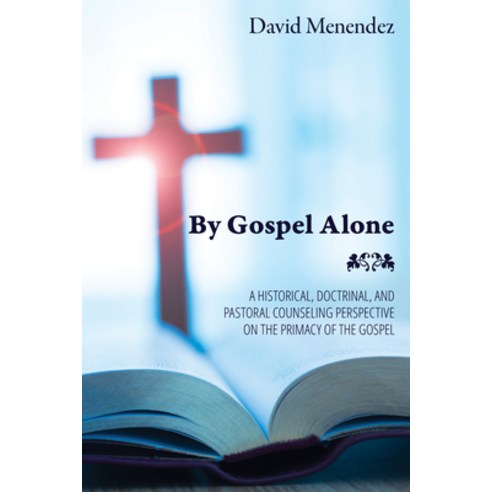 (영문도서) By Gospel Alone: A Historical Doctrinal and Pastoral Counseling Perspective on the Primacy ... Paperback, Wipf & Stock Publishers, English, 9781532654879