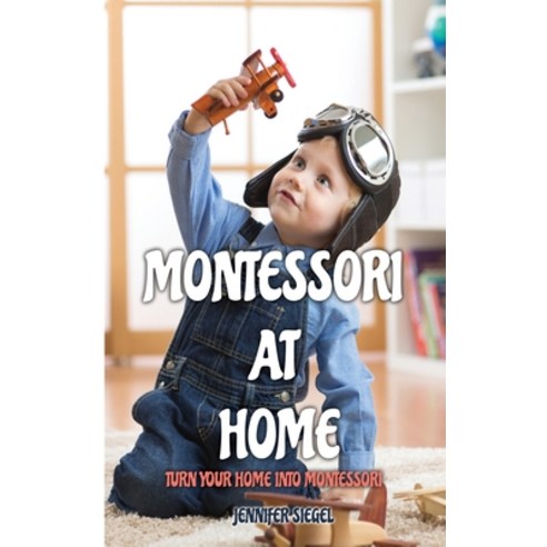 Montessori at Home: Turn Your Home into Montessori Hardcover, Jennifer Siegel, English, 9781802527254