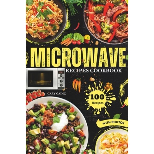 (영문도서) Easy Microwave Recipes Cookbook: Explore 100 Healthy Dishes with Stunning Images Paperback, Independently Published, English, 9798322996354