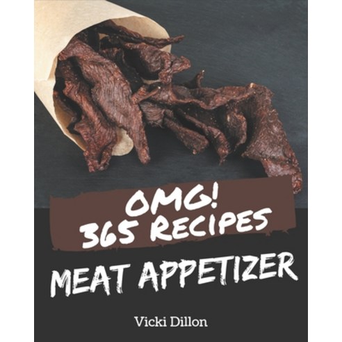 OMG! 365 Meat Appetizer Recipes: Keep Calm and Try Meat Appetizer Cookbook Paperback, Independently Published, English, 9798573256405