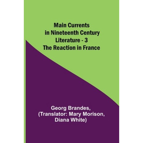 (영문도서) Main Currents in Nineteenth Century Literature - 3. The Reaction in France Paperback, Alpha Edition, English, 9789356705555