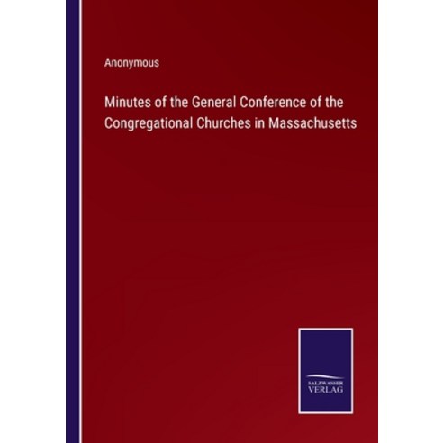 (영문도서) Minutes of the General Conference of the Congregational Churches in Massachusetts Paperback, Salzwasser-Verlag, English, 9783375106126