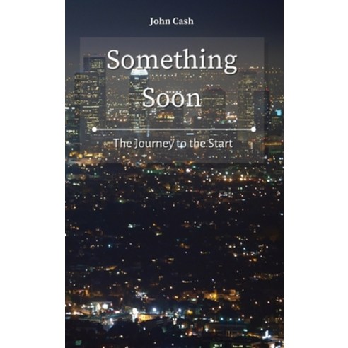 (영문도서) Something Soon: The Journey to the Start Hardcover, John Cash, English, 9781801934640