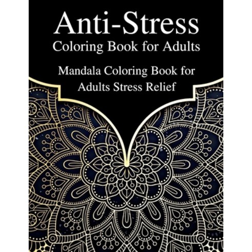 Anti-Stress Coloring Book for Adults: Mandala Coloring Book for Adults Stress Relief Paperback, Independently Published, English, 9798701918830