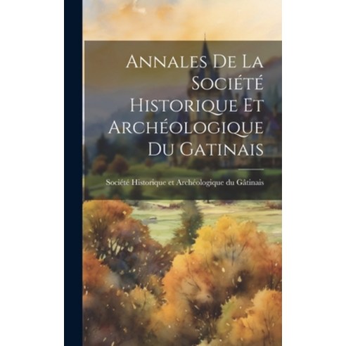 (영문도서) Annales de la Société Historique et Archéologique du Gatinais Hardcover, Legare Street Press, English, 9781019816806