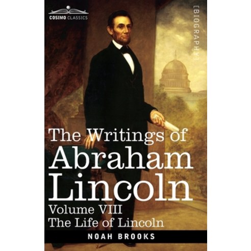 (영문도서) The Writings of Abraham Lincoln: The Life of Lincoln Volume VIII Paperback, Cosimo Classics, English, 9781646796922