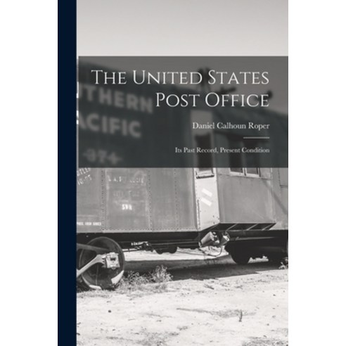(영문도서) The United States Post Office: Its Past Record Present Condition Paperback, Legare Street Press, English, 9781018902258
