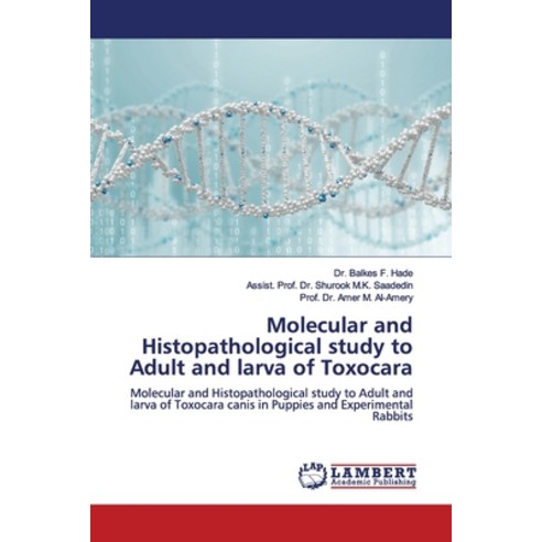 Molecular and Histopathological study to Adult and larva of Toxocara Paperback, LAP Lambert Academic Publis..., English, 9786139988518