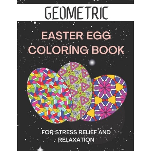 Geometric easter egg coloring book: Geometric Pattern Coloring Book for Stress Relief and Relaxation Paperback, Independently Published, English, 9798713286552