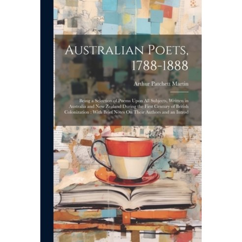 (영문도서) Australian Poets 1788-1888: Being a Selection of Poems Upon All Subjects Written in Austral... Paperback, Legare Street Press, English, 9781021335623