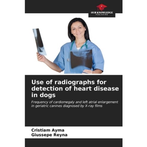 (영문도서) Use of radiographs for detection of heart disease in dogs Paperback, Our Knowledge Publishing, English, 9786207052691