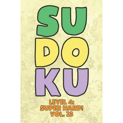 Sudoku Level 4: Super Hard! Vol. 23: Play 9x9 Grid Sudoku Super Hard Level 4 Volume 1-40 Play Them A... Paperback, Independently Published, English, 9798576722495